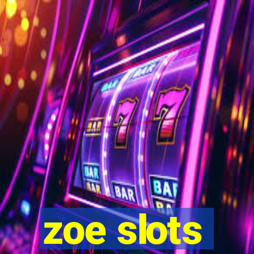 zoe slots